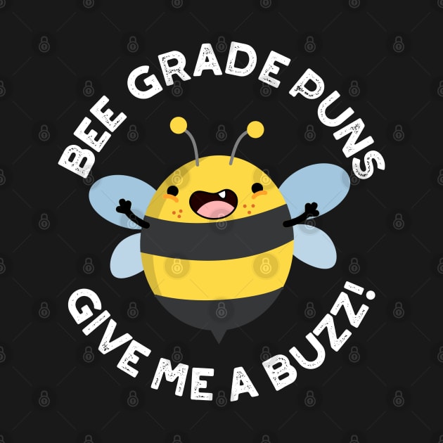 Bee Grade Puns Give Me A Buzz Pun by punnybone