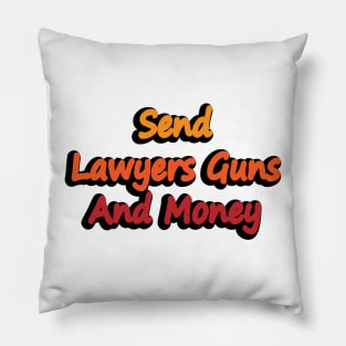 Send Lawyers Guns And Money - fun quote Pillow