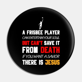 A FRISBEE PLAYER CAN ENTERTAIN YOUR SOUL BUT CAN'T SAVE IT FROM DEATH IF YOU WANT A SAVIOR THERE IS JESUS Pin