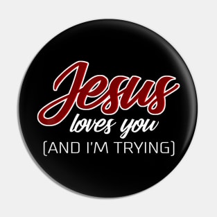 Jesus Loves You (And I'm Trying) Funny Christian Pin