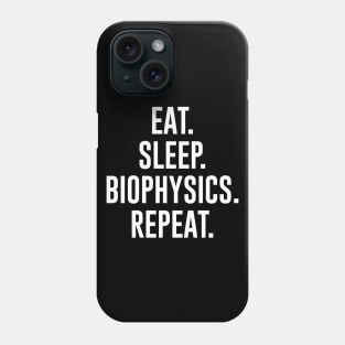 Eat Sleep Biophysics Repeat Phone Case