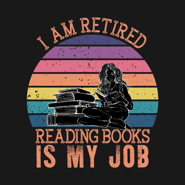 I Am Retired Reading Books Is My Job by Hensen V parkes