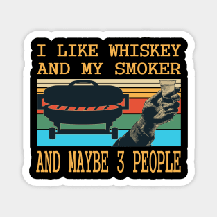 I like whiskey and my smoker and maybe 3 people.whiskey lovers gift Magnet