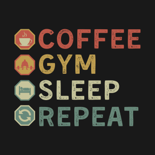 coffee gym sleep repeat T-Shirt