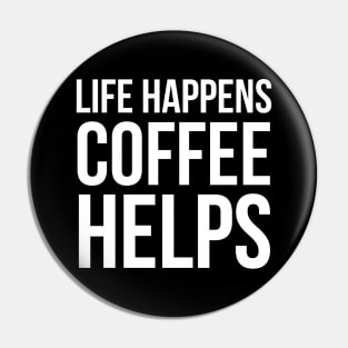 Life Happens Coffee Helps Pin