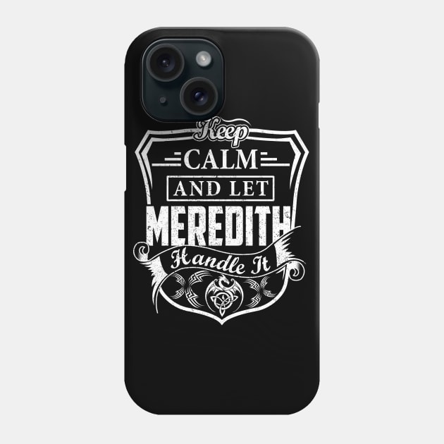Keep Calm and Let MEREDITH Handle It Phone Case by Jenni