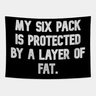 My six pack is protected by a layer of fat Tapestry