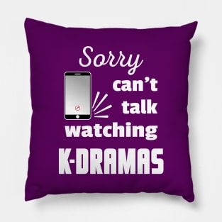 Sorry can't talk watching K-Dramas - from WhatTheKpop Pillow