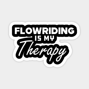 Flowriding Is My Therapy Magnet