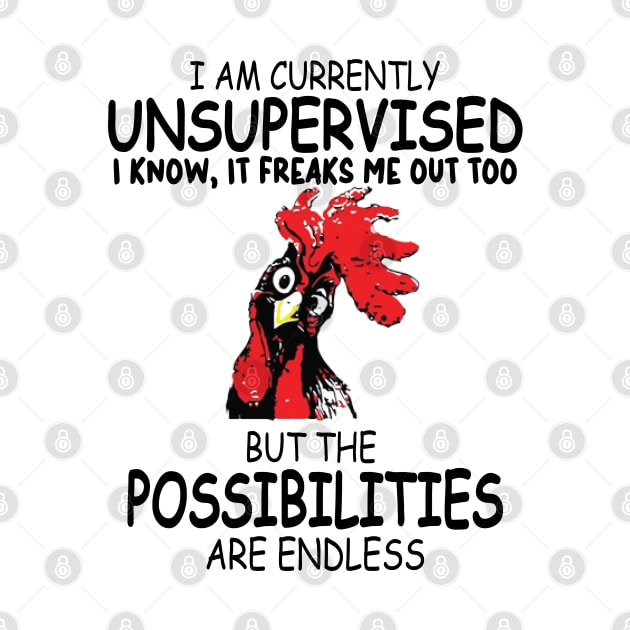 Iam Currently Unsupervised Iknow, It Freaks Me Out Too But The Possibilitirs Are Endless by DesignHND