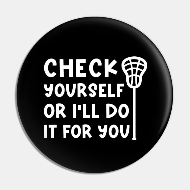 Check Yourself Or I’ll Do It For You Lacrosse Funny Pin by GlimmerDesigns