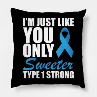 Juvenile Diabetic - I'm just like you only sweeter type 1 strong Pillow