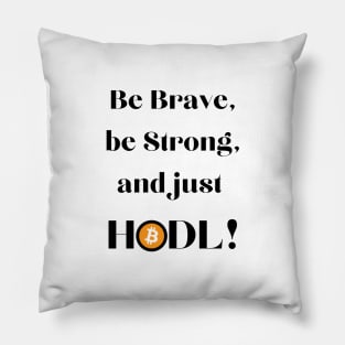 Be Brave Be Strong and Just HODL 01 Pillow