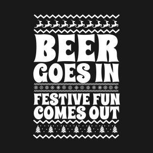 Beer Goes In Festive Fun Comes Out T-Shirt