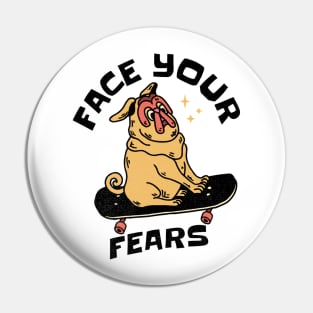 Face Your Fears Skateboarding Dog Pin