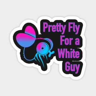 Pretty fly for a white guy Magnet