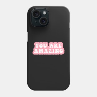 You Are Amazing Phone Case