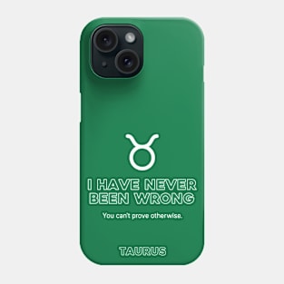 Taurus Zodiac I have never been wrong Phone Case