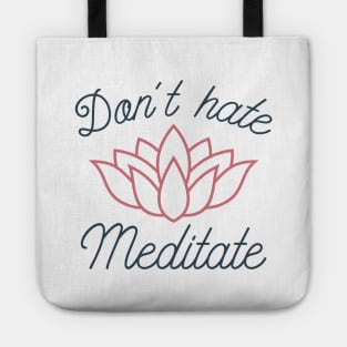 Don’t Hate Meditate Tote
