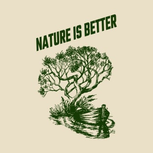 nature is better T-Shirt