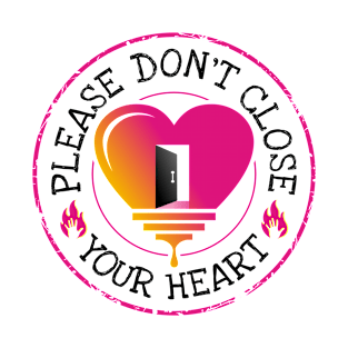 Don't close your heart T-Shirt