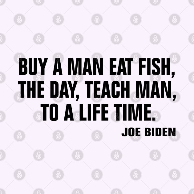 buy a man eat fish the day teach man to a life time by EmmaShirt