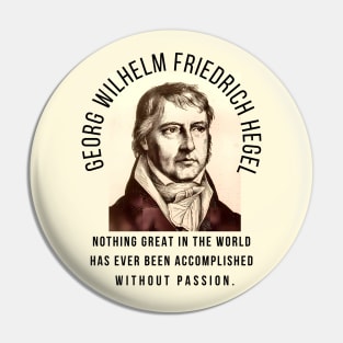 Georg Wilhelm Friedrich Hegel portrait and quote: Nothing great in the world has ever been accomplished without passion. Pin