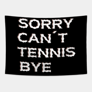 Sorry Can't Tennis Bye-Funny Tennis Quote Tapestry