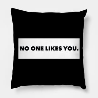 No One Likes You Pillow