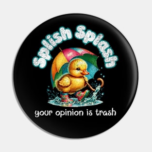 Splish Splash Your Opinion is Trash Vintage Duck Pin