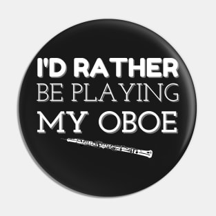 I'D RATHER BE PLAYING MY OBOE | Band Woodwind Instrument Lovers Pin