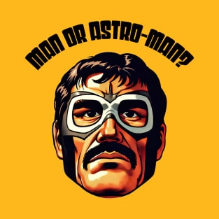 Man Or Astro-Man T-Shirt