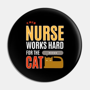 This Nurse Works Hard for the Cat - Cat Lover Pin