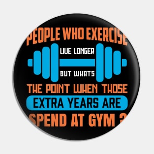 People Who Exercise Live Longer - Funny Sarcastic Quote Pin