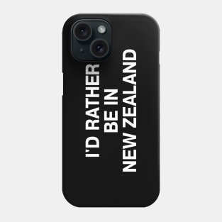 I'D RATHER BE IN NEW ZEALAND Phone Case