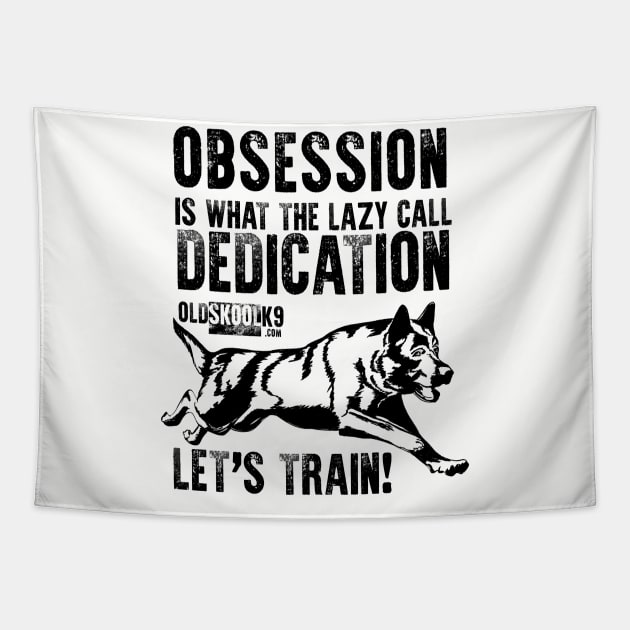 Obsession is what the lazy call dedication Tapestry by OldskoolK9