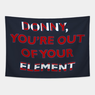 Donny, You're Out of Your Element Tapestry