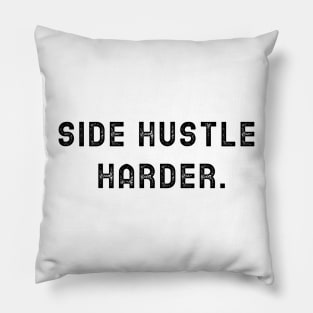 Side Hustle Harder Pillow