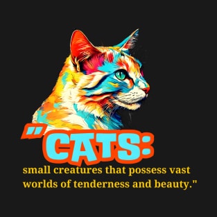 Cats: Small Creatures (Motivational and Inspirational Quote) T-Shirt