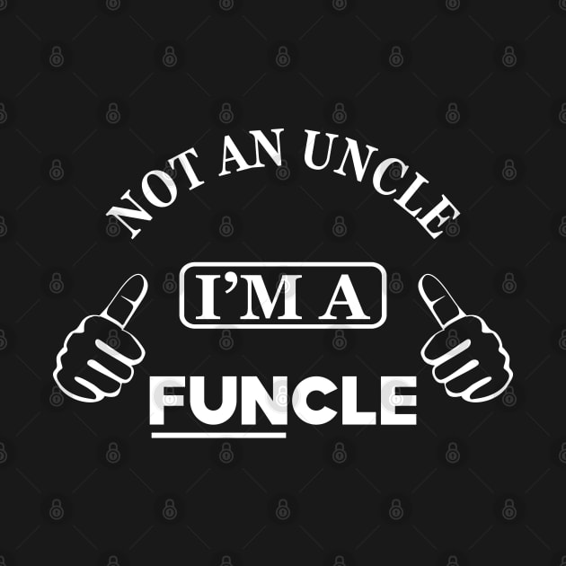 Uncle - Not an uncle I'm a funcle by KC Happy Shop