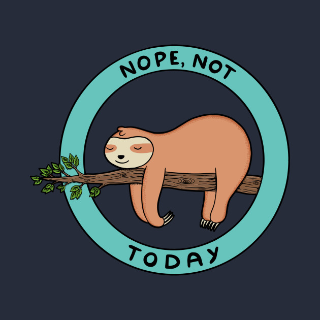 Nope, not today sloth - Sloth - Phone Case