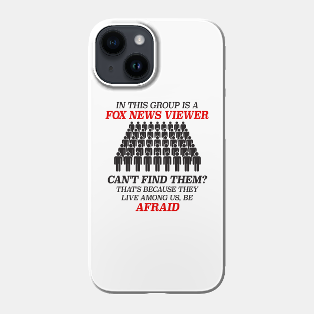 In This Group Is A Fox News Viewer - Funny Liberal Meme - Liberal - Phone Case | TeePublic In This Group Is A Fox News Viewer - Funny Liberal Meme - Liberal - Phone Case | TeePublic
