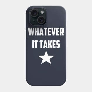 Whatever it Takes Phone Case