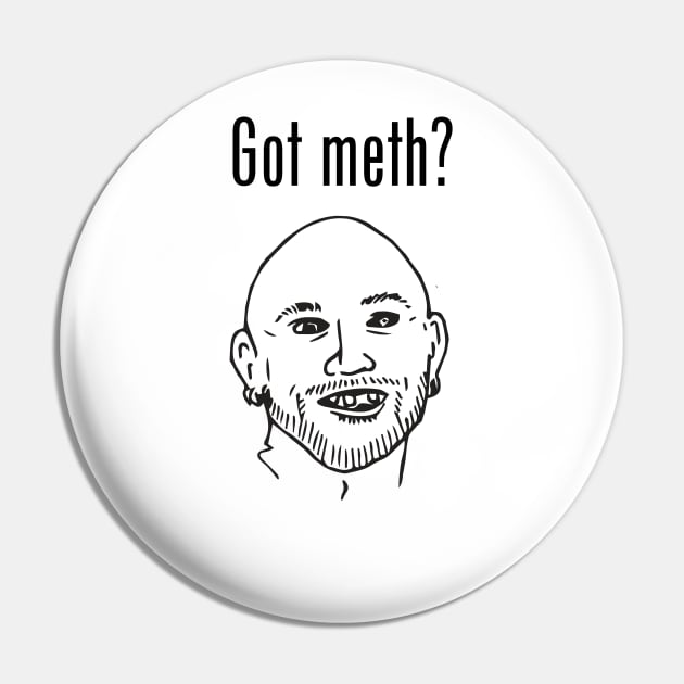 Got Meth? Pin by sketchfiles