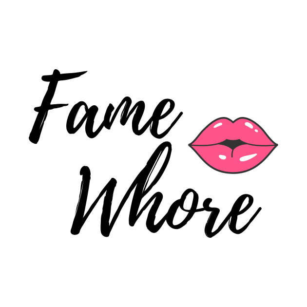 Fame Whores Unite! by Carlotta Beautox