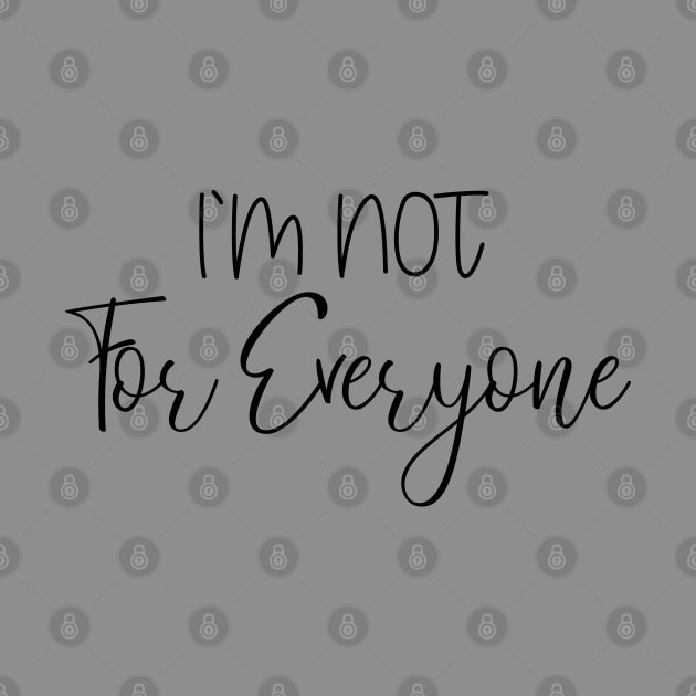 I'M NOT FOR EVERYONE by bisho2412