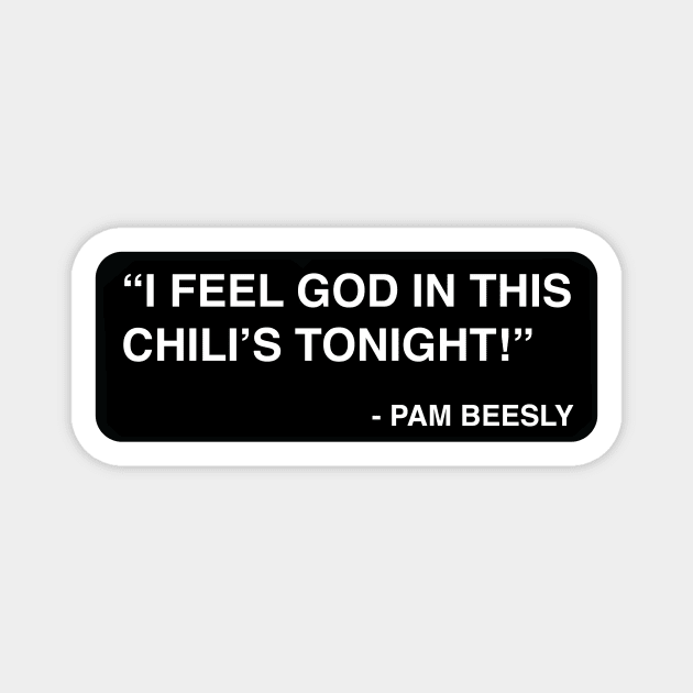 "I feel God in this Chili's tonight!" - Pam Beesly Magnet by TMW Design