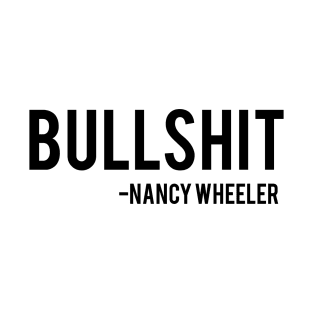 Bullshit - Nancy Wheeler Stranger Things T-Shirt