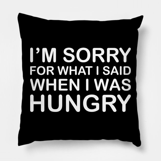 I'm Sorry For What I Said When I Was Hungry Pillow by PeppermintClover