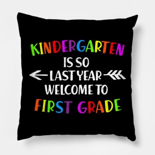 kindergarten Is So Last Year Welcome To First Grade Pillow